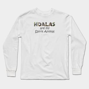 Koalas are my spirit animal - wildlife oil painint word art Long Sleeve T-Shirt